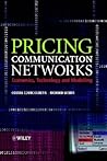Pricing Communication Networks: Economics, Technology and Modelling Pricing Communication Networks: Economics, Technology and Modelling