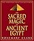 Sacred Magic Of Ancient Egypt: The Spiritual Practice Restored