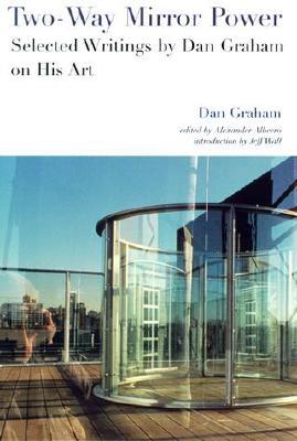 Two-Way Mirror Power: Selected Writings by Dan Graham on His Art (Paperback)