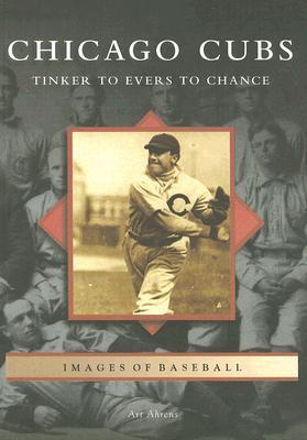 Chicago Cubs: Tinker to Evers to Chance (Images of Baseball)