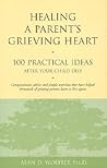 Healing a Parent's Grieving Heart: 100 Practical Ideas After Your Child Dies (Healing a Grieving Heart series)