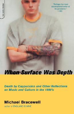 When Surface Was Depth: Death by Cappuccino and Other Reflections on Music and Culture in the 1990's (Paperback)