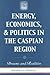 Energy, Economics, and Politics in the Caspian Region: Dreams and Realities (Praeger Security International)