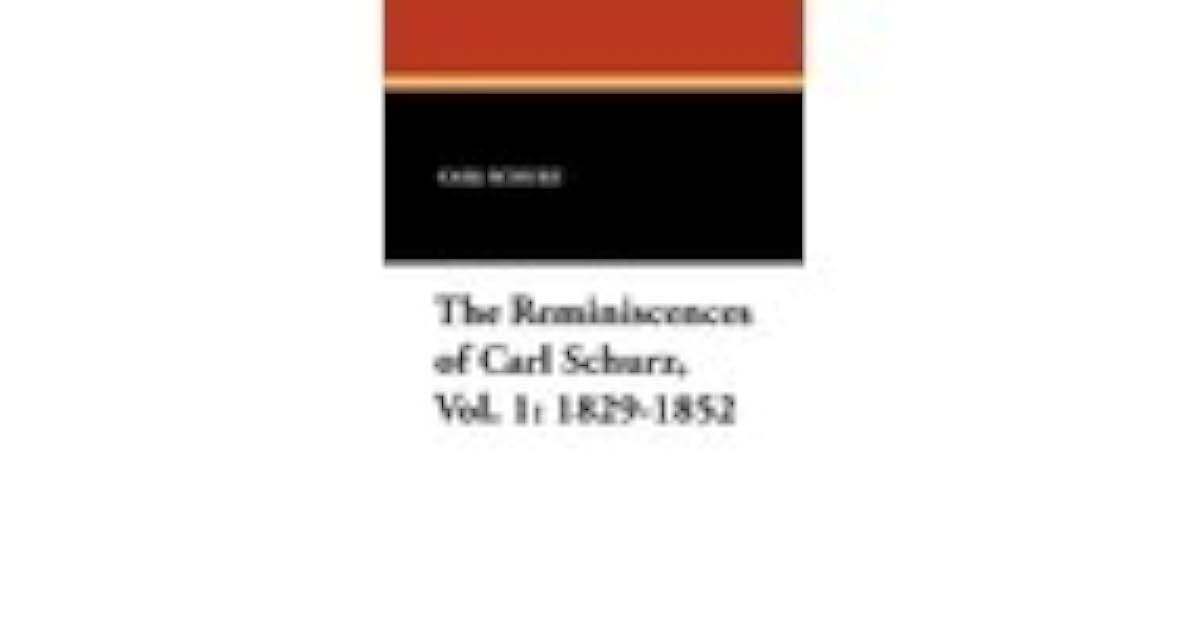 The Reminiscences of Carl Schurz, Vol. 1: 1829-1852 by Carl Schurz