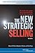 The New Strategic Selling : The Unique Sales System Proven Successful by the World's Best Companies