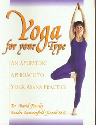 Yoga for your Type: An Ayurvedic Approach to Your Asana Practice (Paperback)