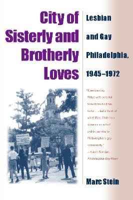 City Of Sisterly And Brotherly Loves: Lesbian And Gay Philadelphia, 1945-1972 (Paperback)