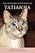Tatianna: Tales and Teachings of My Feline Friend