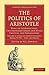 Politics of Aristotle: With an Introduction, Two Prefatory Essays and Notes Critical and Explanatory (Cambridge Library Collection - Classics)