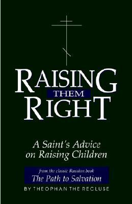Raising Them Right: A Saint's Advice on Raising Children (Paperback)