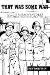 THAT WAS SOME WAR: A G.I.'S MISADVENTURES DECEMBER 1942ýDECEMBER 1945