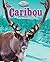 Caribou: And Reindeer, Too (Built for Cold: Arctic Animals)