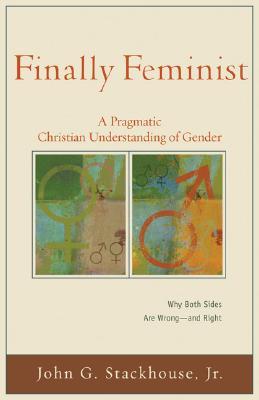 Finally Feminist: A Pragmatic Christian Understanding of Gender (Acadia Studies in Bible and Theology)