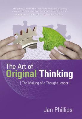 The Art of Original Thinking: The Making of a Thought Leader (Hardcover)