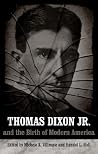 Thomas Dixon Jr. And the Birth of Modern America (Making the Modern South)