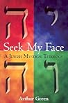 Seek My Face by Arthur Green Seek My Face by Arthur Green