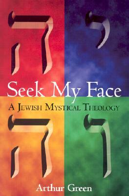 Seek My Face: A Jewish Mystical Theology (Paperback)