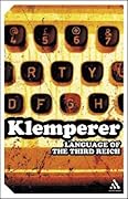The Language of the Third Reich: LTI--Lingua Tertii Imperii: A Philologist's Notebook