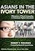Asians in the Ivory Tower: Dilemmas of Racial Inequality in American Higher Education (Multicultural Education Series)