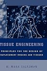 Tissue Engineering: Engineering Principles for the Design of Replacement Organs and Tissues