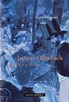 Orpheus in Paris: Jacques Offenbach and the Paris of His Time