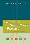 Generalist Social Work Practice: Intervention Methods (Methods / Practice of Social Work: Generalist)
