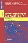 Software Engineering for Multi-Agent Systems V: Research Issues and Practical Applications (Lecture Notes in Computer Science, 4408)
