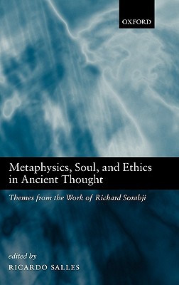 Metaphysics, Soul, and Ethics in Ancient Thought: Themes from the Work of Richard Sorabji (Hardcover)