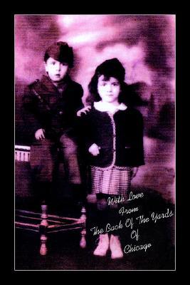 WITH LOVE FROM THE BACK OF THE YARDS OF CHICAGO (Paperback)