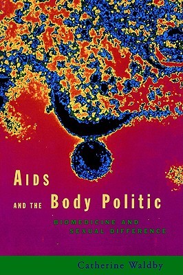 AIDS and the Body Politic: Biomedicine and Sexual Difference (Writing Corporealities)