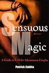 Sensuous Magic by Patrick Califia Sensuous Magic by Patrick Califia