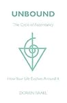 Unbound: The Cycle of Ascendancy - How Your Life Evolves Around It Unbound: The Cycle of Ascendancy - How Your Life Evolves Around It