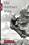 The Stettner Way: Life and Climbs of Joe and Paul Stettner The Stettner Way: Life and Climbs of Joe and Paul Stettner