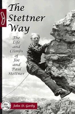 The Stettner Way: Life and Climbs of Joe and Paul Stettner (Paperback)