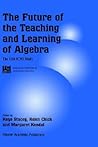 The Future of the Teaching and Learning of Algebra: The 12th ICMI Study (New ICMI Study Series, 8) The Future of the Teaching and Learning of Algebra: The 12th ICMI Study (New ICMI Study Series, 8)