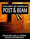 The Craft of Modular Post & Beam:  Building Log and Timber Homes Affordably