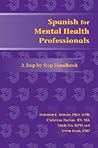 Spanish for Mental Health Professionals: A Step by Step Handbook (Paso a Paso Series for Health-Care Professionals)