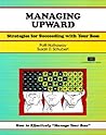 Managing Upward: Strategies for Succeeding With Your Boss (A Fifty-Minute Series Book) Managing Upward: Strategies for Succeeding With Your Boss (A Fifty-Minute Series Book)
