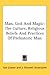 Man, God And Magic: The Culture, Religious Beliefs And Practices Of Prehistoric Man