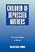 Children of Depressed Mothers: From Early Childhood to Maturity