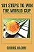 101 Steps to Win the World Cup: An introduction to how to play and coach a world class soccer (Football) team.