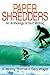 PAPER SHREDDERS: An Anthology of Surf Writing