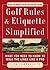 Golf Rules & Etiquette Simplified: What You Need to Know to Walk the Links Like a Pro
