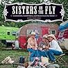 Sisters on the Fly: Caravans, Campfires, and Tales from the Road Sisters on the Fly: Caravans, Campfires, and Tales from the Road