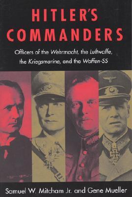 Hitler's Commanders: Officers of the Wehrmacht, the Luftwaffe, the Kriegsmarine & the Waffen-SS (Paperback)