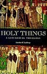 Holy Things: A Liturgical Theology