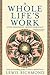 A Whole Life's Work: Living Passionately, Growing Spiritually