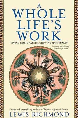 A Whole Life's Work: Living Passionately, Growing Spiritually (Paperback)