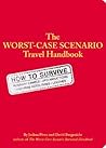 The Worst Case Scenario Survival Handbook: Travel The Worst Case Scenario Survival Handbook: Travel