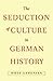 The Seduction of Culture in German History